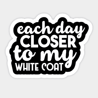 Each Day Closer To My White Coat Sticker